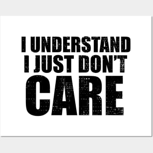 I Understand I Just Dont Care Funny Quote Posters and Art